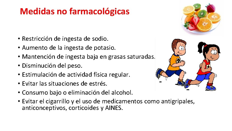 Medidas no farmacológicas • Restricción de ingesta de sodio. • Aumento de la ingesta