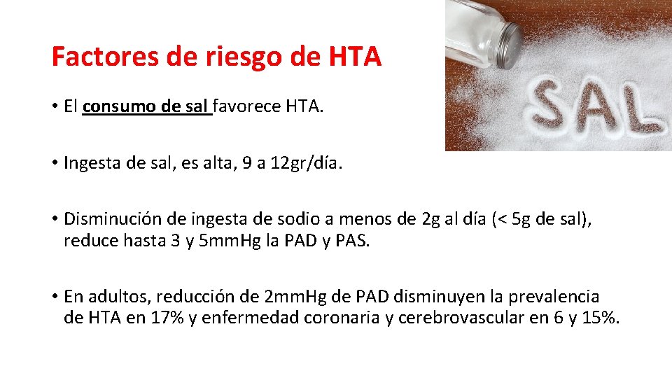 Factores de riesgo de HTA • El consumo de sal favorece HTA. • Ingesta