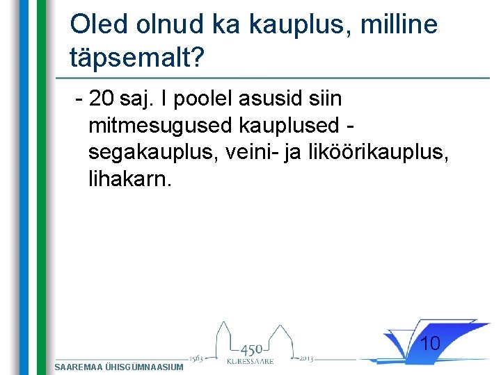 Oled olnud ka kauplus, milline täpsemalt? - 20 saj. I poolel asusid siin mitmesugused