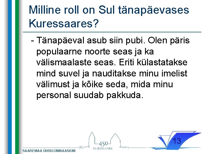 Milline roll on Sul tänapäevases Kuressaares? - Tänapäeval asub siin pubi. Olen päris populaarne