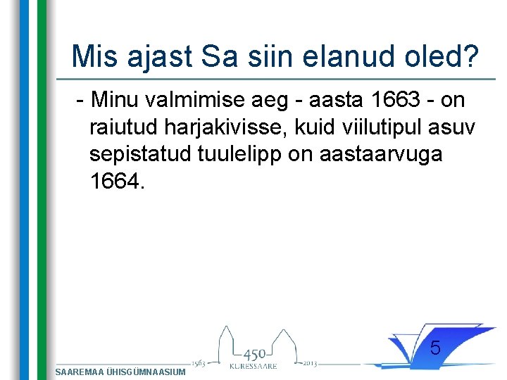 Mis ajast Sa siin elanud oled? - Minu valmimise aeg - aasta 1663 -