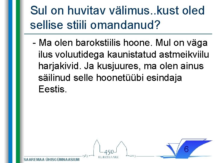 Sul on huvitav välimus. . kust oled sellise stiili omandanud? - Ma olen barokstiilis