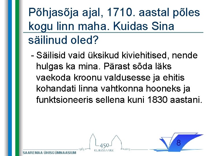 Põhjasõja ajal, 1710. aastal põles kogu linn maha. Kuidas Sina säilinud oled? - Säilisid