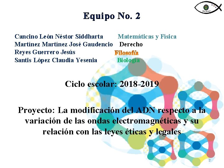 Equipo No. 2 Cancino León Néstor Siddharta Matemáticas y Física Martínez José Gaudencio Derecho