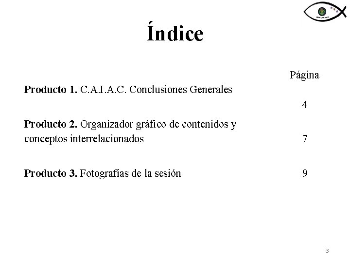 Índice Página Producto 1. C. A. I. A. C. Conclusiones Generales 4 Producto 2.