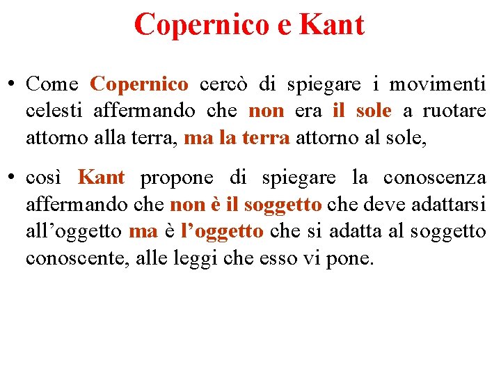 Copernico e Kant • Come Copernico cercò di spiegare i movimenti celesti affermando che