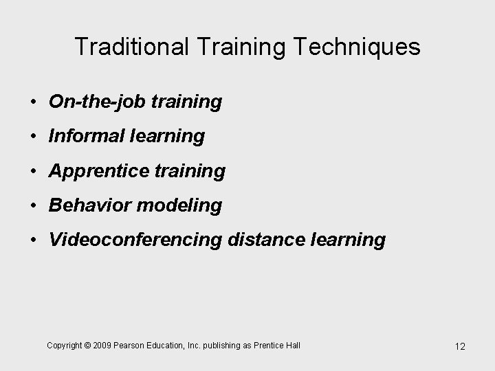 Traditional Training Techniques • On-the-job training • Informal learning • Apprentice training • Behavior