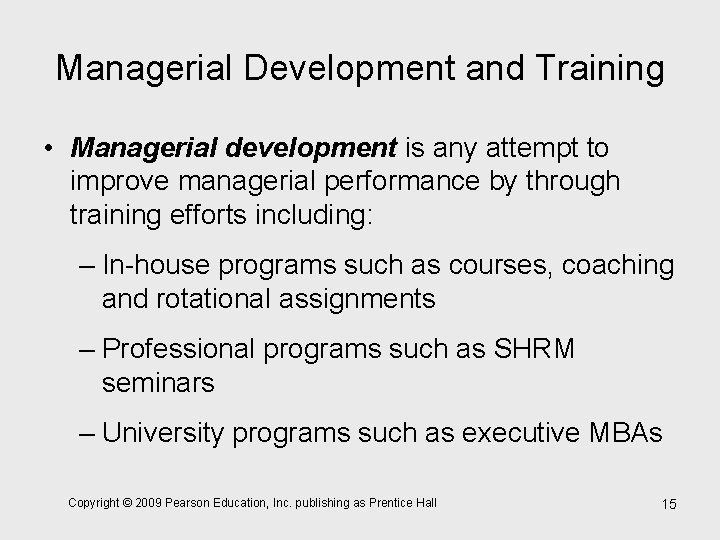 Managerial Development and Training • Managerial development is any attempt to improve managerial performance