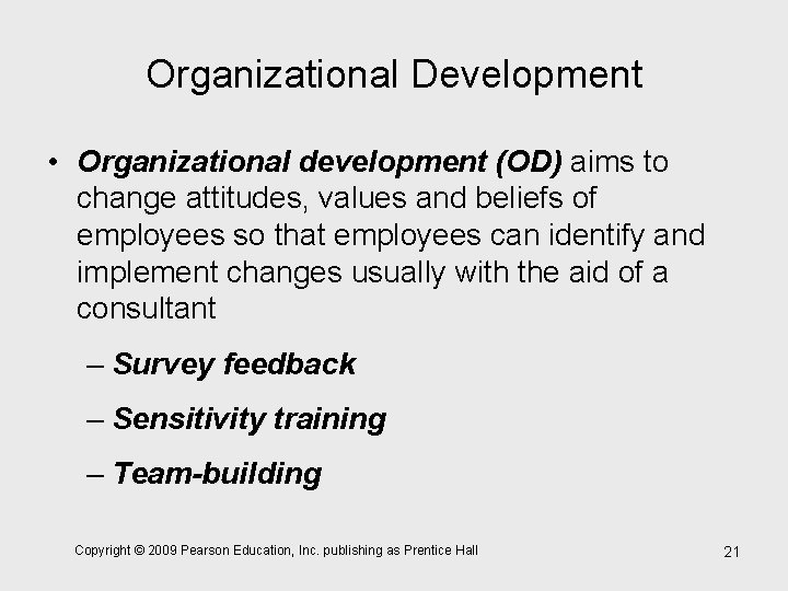 Organizational Development • Organizational development (OD) aims to change attitudes, values and beliefs of