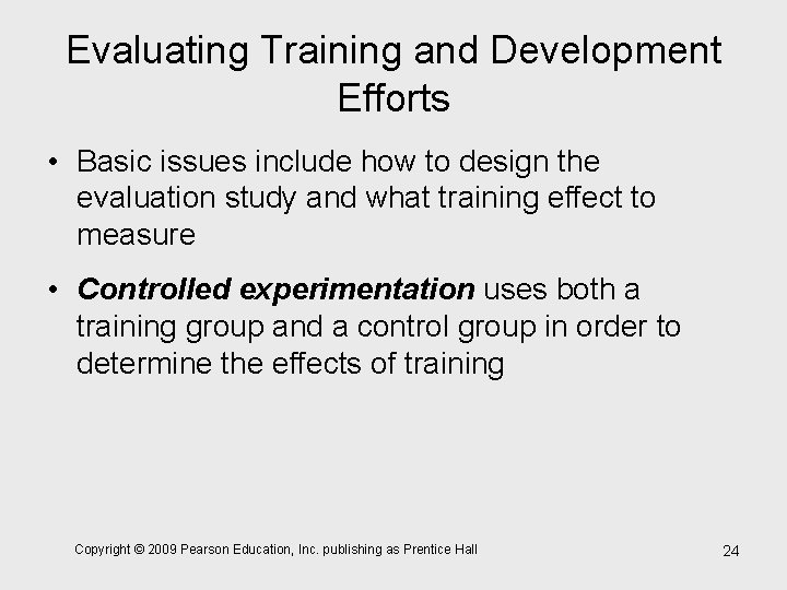 Evaluating Training and Development Efforts • Basic issues include how to design the evaluation