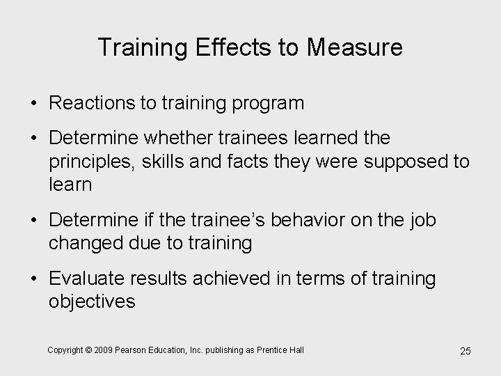 Training Effects to Measure • Reactions to training program • Determine whether trainees learned