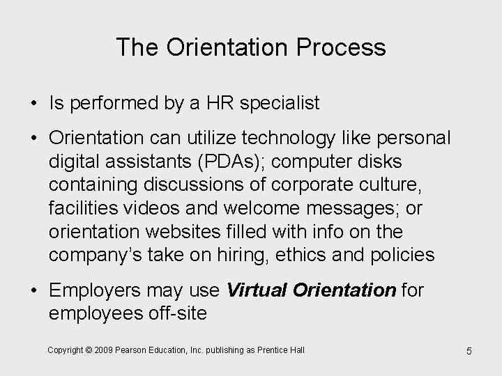 The Orientation Process • Is performed by a HR specialist • Orientation can utilize