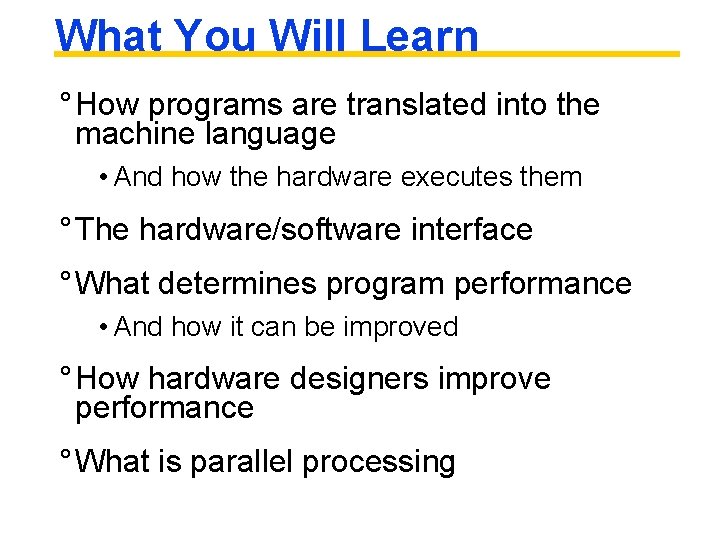 What You Will Learn ° How programs are translated into the machine language •