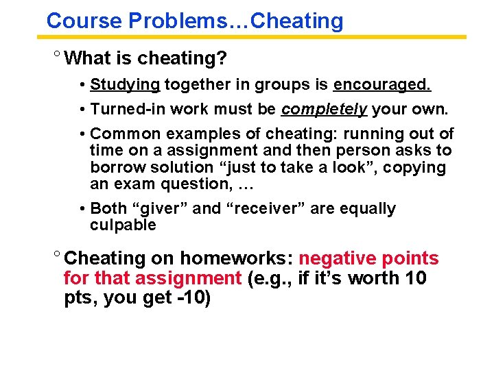 Course Problems…Cheating ° What is cheating? • Studying together in groups is encouraged. •