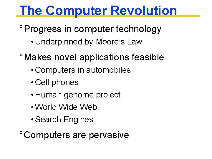 The Computer Revolution ° Progress in computer technology • Underpinned by Moore’s Law °