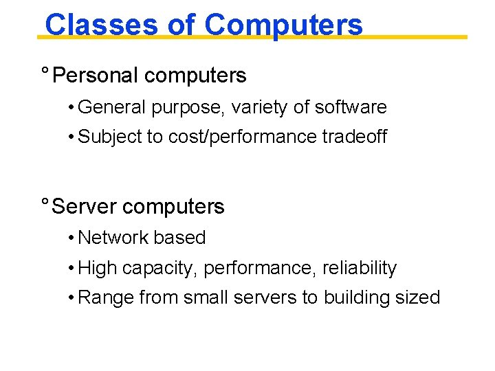Classes of Computers ° Personal computers • General purpose, variety of software • Subject
