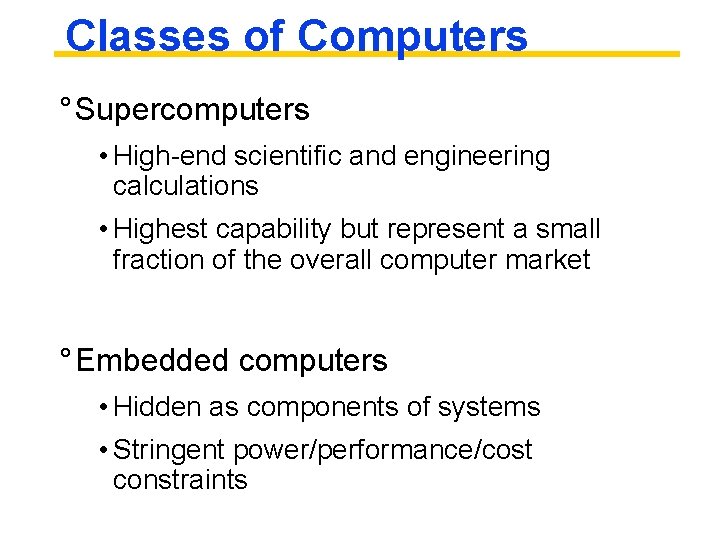 Classes of Computers ° Supercomputers • High-end scientific and engineering calculations • Highest capability