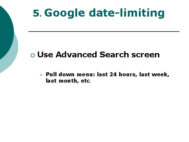 5. Google date-limiting ¡ Use Advanced Search screen l Pull down menu: last 24