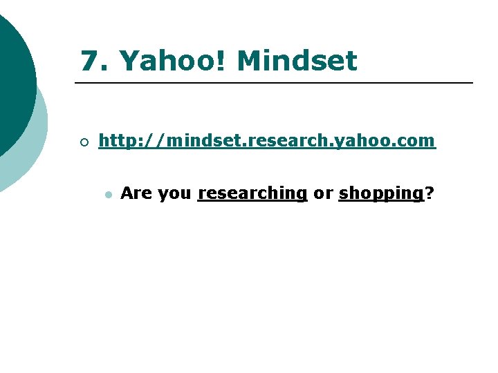 7. Yahoo! Mindset ¡ http: //mindset. research. yahoo. com l Are you researching or