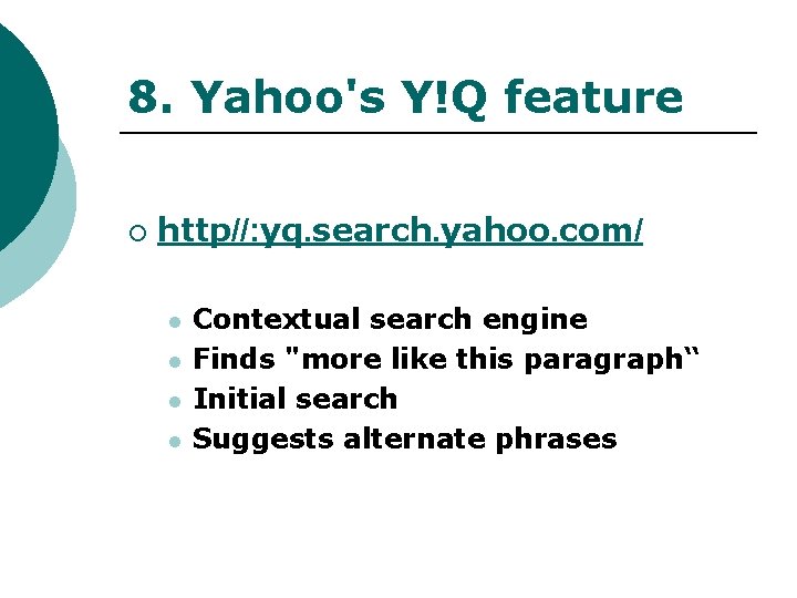 8. Yahoo's Y!Q feature ¡ http//: yq. search. yahoo. com/ l l Contextual search