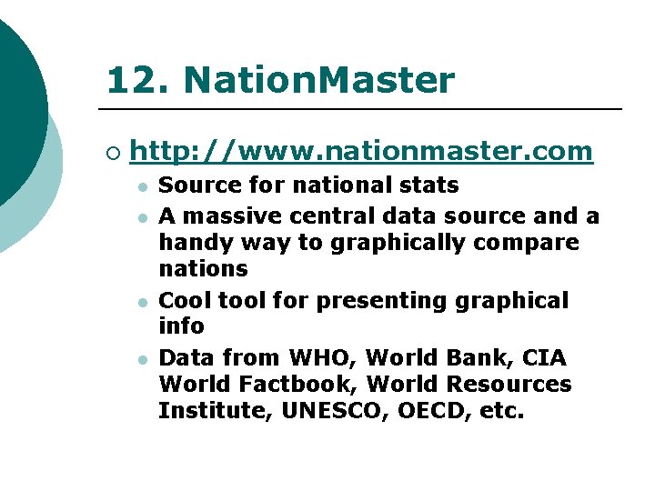 12. Nation. Master ¡ http: //www. nationmaster. com l l Source for national stats