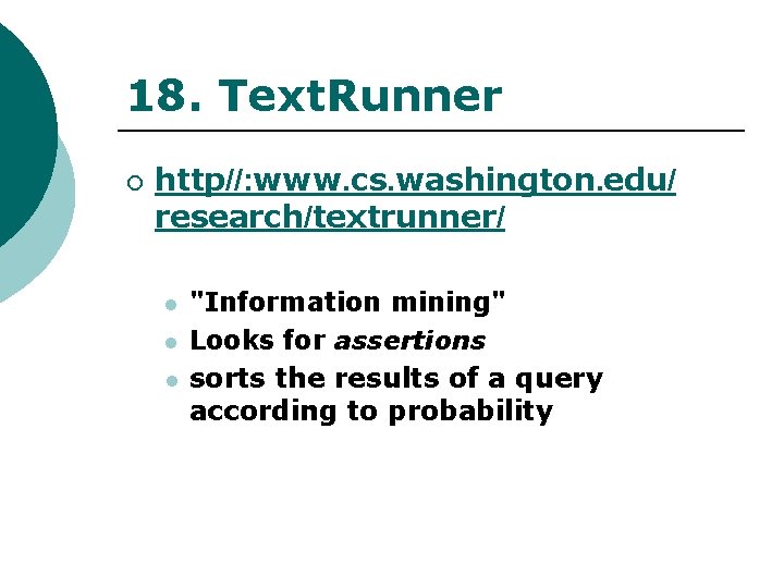 18. Text. Runner ¡ http//: www. cs. washington. edu/ research/textrunner/ l l l "Information