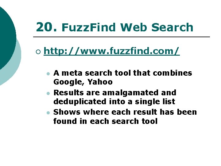 20. Fuzz. Find Web Search ¡ http: //www. fuzzfind. com/ l l l A
