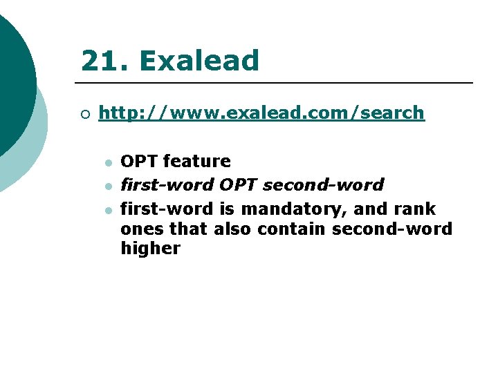 21. Exalead ¡ http: //www. exalead. com/search l l l OPT feature first-word OPT