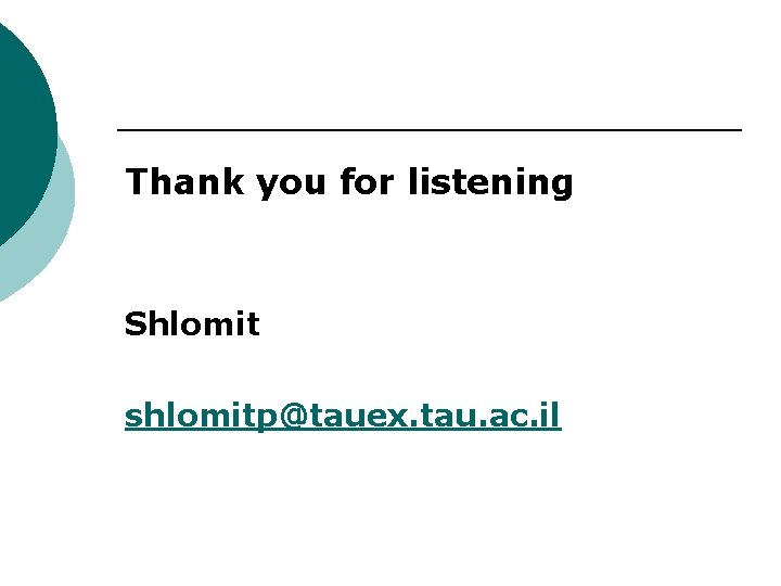 Thank you for listening Shlomit shlomitp@tauex. tau. ac. il 