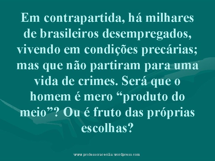 Em contrapartida, há milhares de brasileiros desempregados, vivendo em condições precárias; mas que não