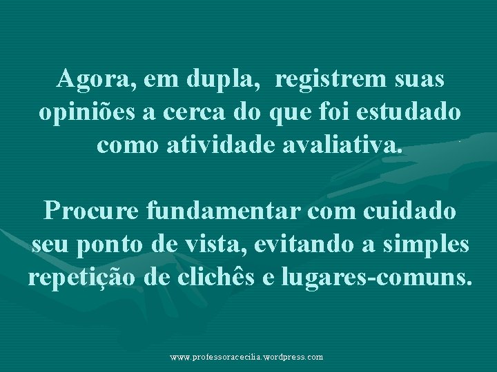 Agora, em dupla, registrem suas opiniões a cerca do que foi estudado como atividade