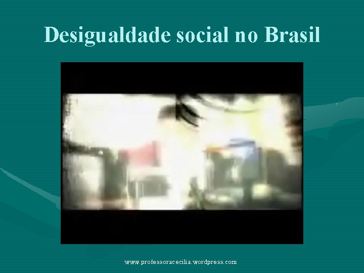 Desigualdade social no Brasil www. professoracecilia. wordpress. com 