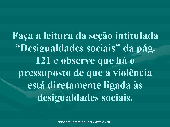 Faça a leitura da seção intitulada “Desigualdades sociais” da pág. 121 e observe que