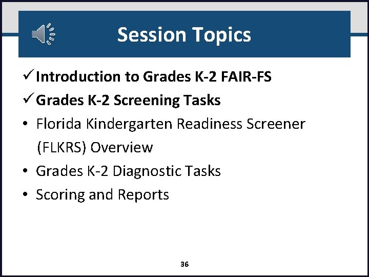 Session Topics Introduction to Grades K-2 FAIR-FS Grades K-2 Screening Tasks • Florida Kindergarten