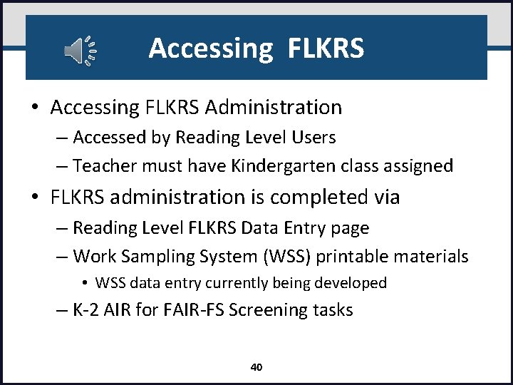 Accessing FLKRS • Accessing FLKRS Administration – Accessed by Reading Level Users – Teacher