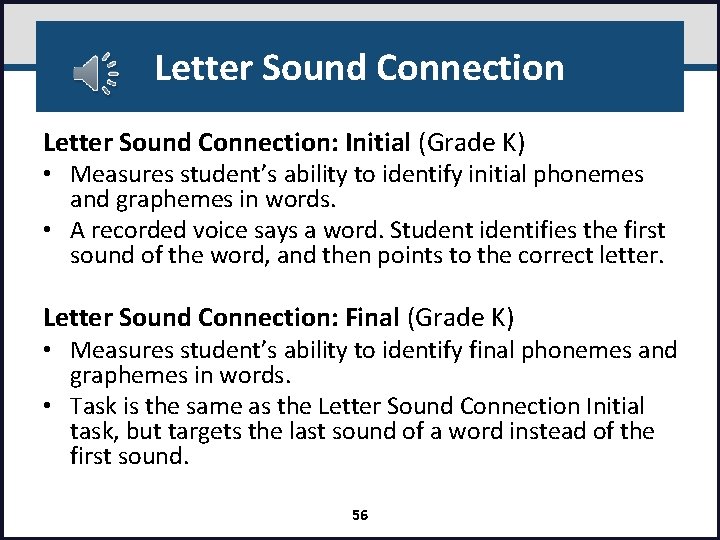 Letter Sound Connection: Initial (Grade K) • Measures student’s ability to identify initial phonemes