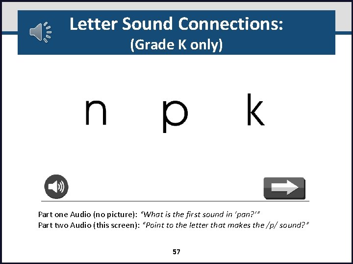Letter Sound Connections: (Grade K only) Part one Audio (no picture): “What is the