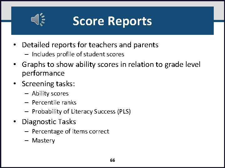 Score Reports • Detailed reports for teachers and parents – Includes profile of student