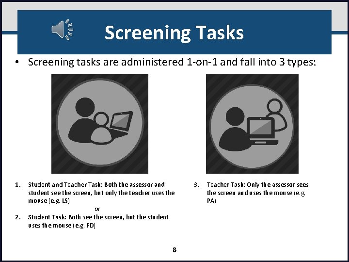 Screening Tasks • Screening tasks are administered 1‐on‐ 1 and fall into 3 types: