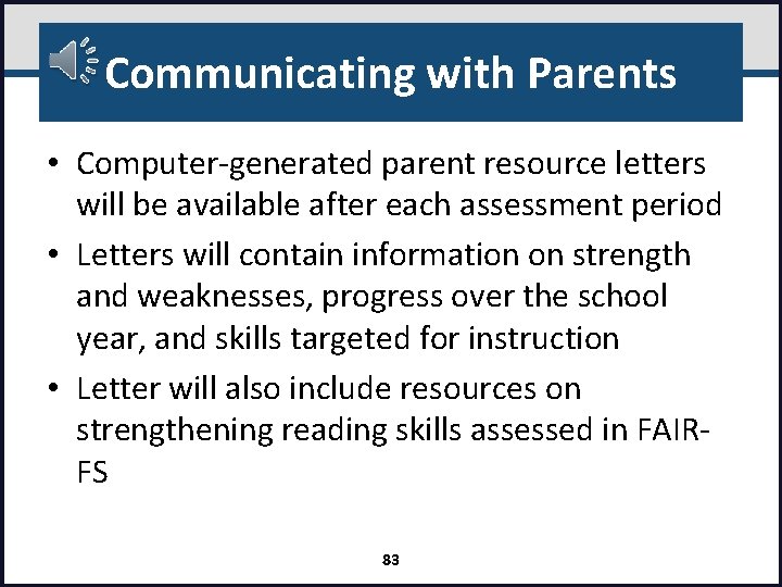 Communicating with Parents • Computer‐generated parent resource letters will be available after each assessment