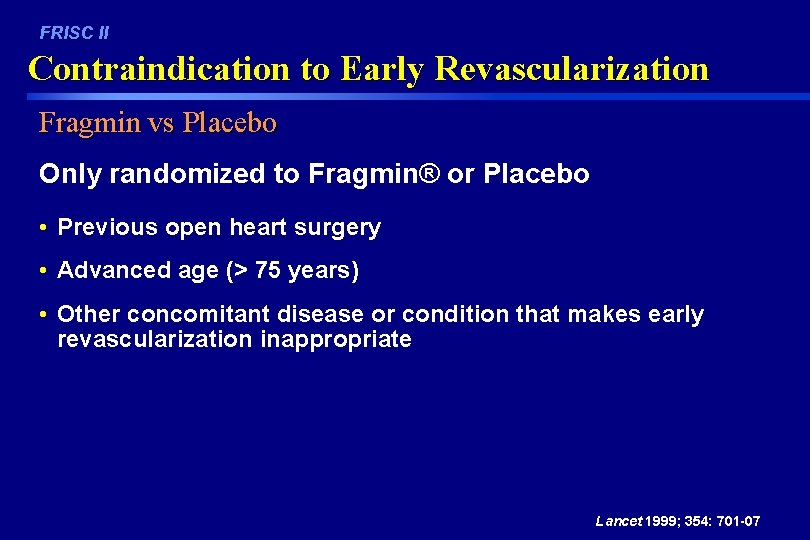 FRISC II Contraindication to Early Revascularization Fragmin vs Placebo Only randomized to Fragmin® or