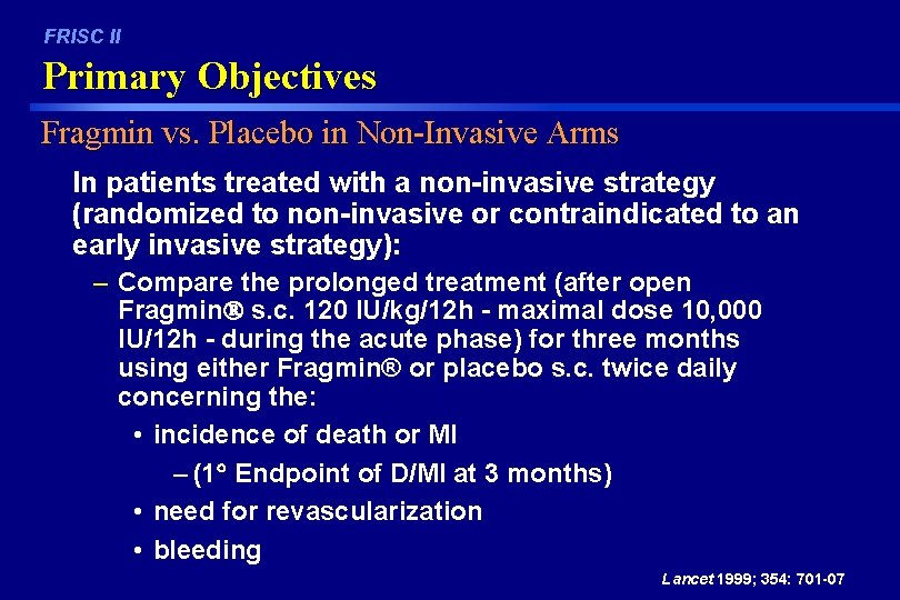 FRISC II Primary Objectives Fragmin vs. Placebo in Non-Invasive Arms In patients treated with