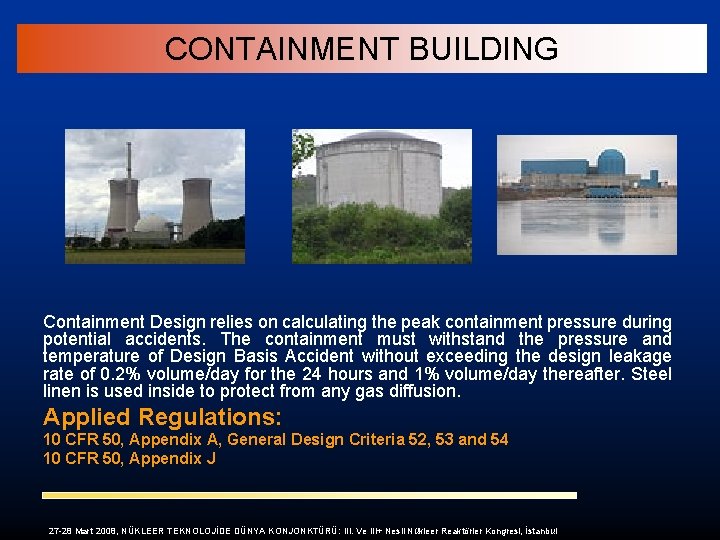 CONTAINMENT BUILDING Containment Design relies on calculating the peak containment pressure during potential accidents.