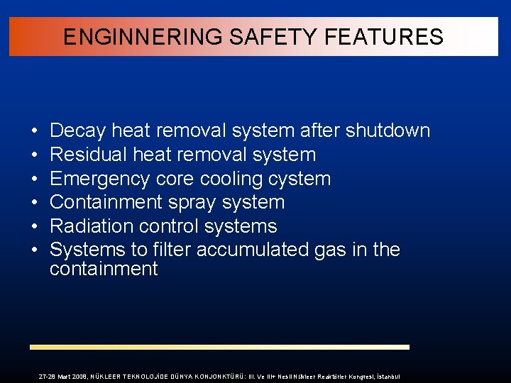 ENGINNERING SAFETY FEATURES • • • Decay heat removal system after shutdown Residual heat