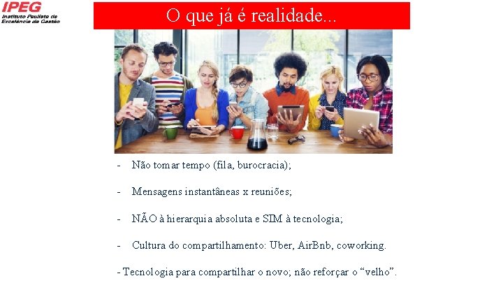 O que já é realidade. . . - Não tomar tempo (fila, burocracia); -