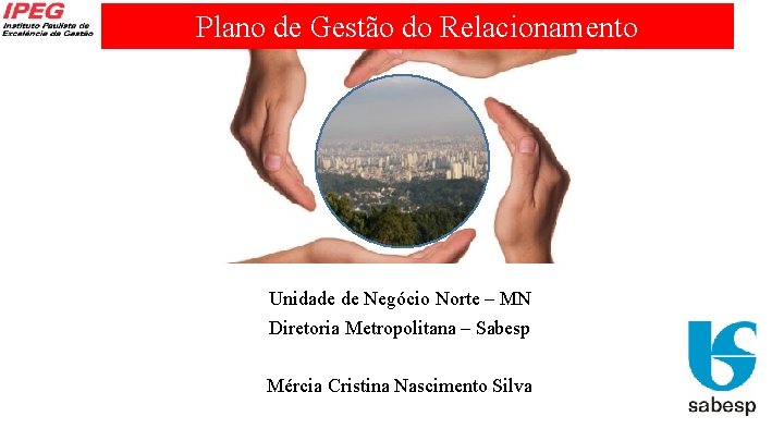 Plano de Gestão do Relacionamento Unidade de Negócio Norte – MN Diretoria Metropolitana –