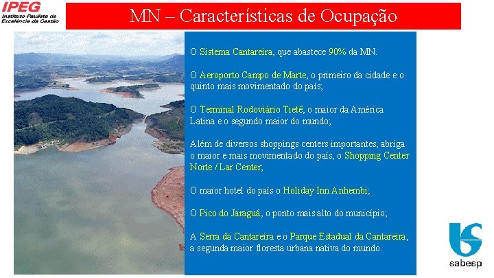 MN – Características de Ocupação O Sistema Cantareira, que abastece 90% da MN. O