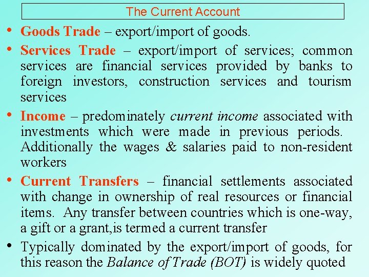 The Current Account • Goods Trade – export/import of goods. • Services Trade –