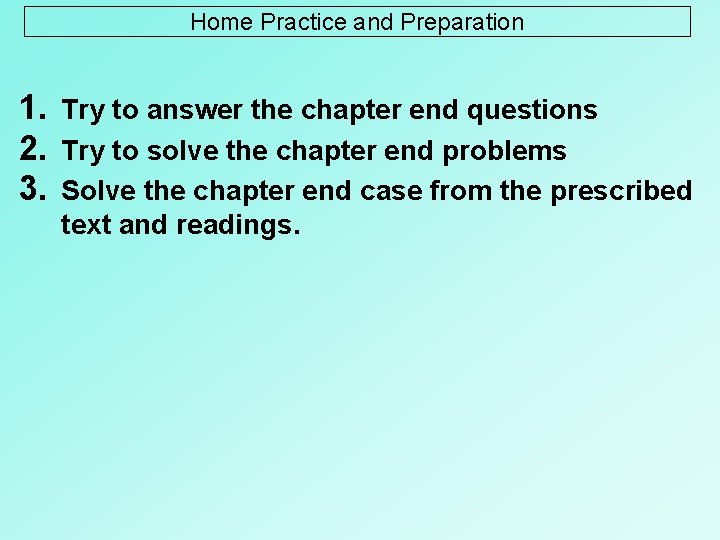 Home Practice and Preparation 1. Try to answer the chapter end questions 2. Try