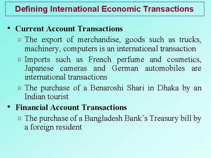 Defining International Economic Transactions • Current Account Transactions The export of merchandise, goods such